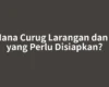 Di Mana Curug Larangan dan Apa yang Perlu Disiapkan?