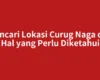 Mencari Lokasi Curug Naga dan Hal yang Perlu Diketahui
